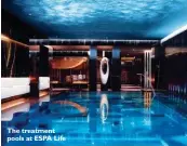  ??  ?? The treatment pools at ESPA Life