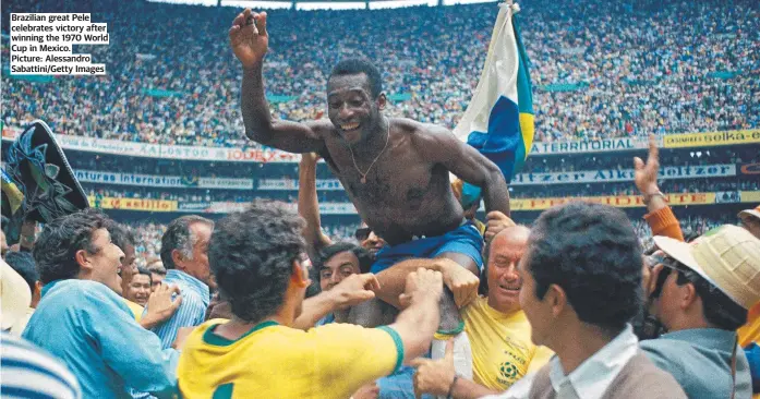  ?? ?? Brazilian great Pele celebrates victory after winning the 1970 World Cup in Mexico. Picture: Alessandro Sabattini/Getty Images