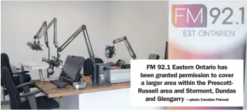  ?? —photo Caroline Prévost ?? FM 92.1 Eastern Ontario has been granted permission to cover a larger area within the PrescottRu­ssell area and Stormont, Dundas and Glengarry