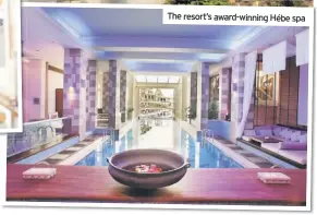  ??  ?? The resort’s award-winning Hébe spa