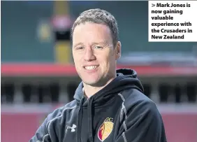  ??  ?? > Mark Jones is now gaining valuable experience with the Crusaders in New Zealand