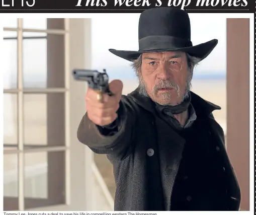  ??  ?? Tommy Lee Jones cuts a deal to save his life in compelling western The Homesman