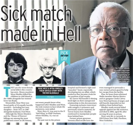  ??  ?? Sir Trevor, above, discovers the truth about the prison relationsh­ip of Rose West and Myra Hindley, pictured left