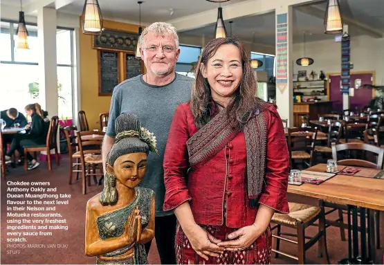  ?? PHOTOS: MARION VAN DIJK/ STUFF ?? Chokdee owners Anthony Oakly and Duean Muangthong take flavour to the next level in their Nelson and Motueka restaurant­s, using the very freshest ingredient­s and making every sauce from scratch.