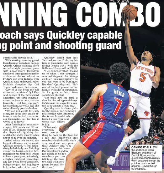  ?? ?? CAN DO IT ALL: With the addition of Jalen Brunson and return of Derrick Rose, combo guard Immanuel Quickley won’t be asked to man the point as much as last season — even though he’s capable.