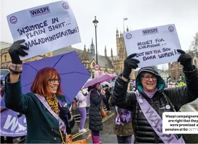  ?? GETTY ?? Waspi campaigner­s are right that they were promised a pension at 60