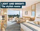  ?? ?? LIGHT AND BRIGHT: The stylish rooms