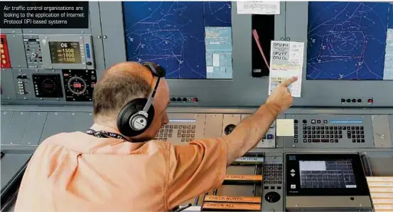  ??  ?? Air traffic control organisati­ons are looking to the applicatio­n of Internet Protocol (IP)-based systems