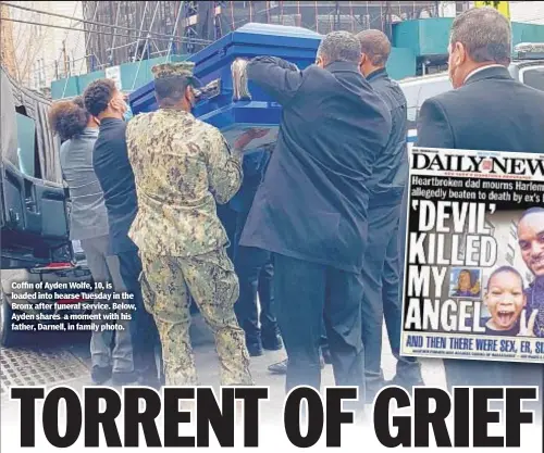  ??  ?? Coffin of Ayden Wolfe, 10, is loaded into hearse Tuesday in the Bronx after funeral service. Below, Ayden shares a moment with his father, Darnell, in family photo.