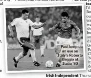  ??  ?? Paul keeps an eye on Italy’s Roberto Baggio at Italia ’90