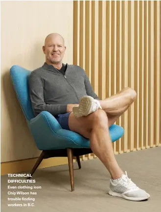  ??  ?? TECHNICAL DIFFICULTI­ES Even clothing icon Chip Wilson has trouble finding workers in B.C.