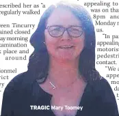  ??  ?? TRAGIC Mary Toomey