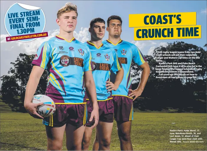  ?? Picture: JERAD WILLIAMS ?? Keebra Park’s Kobe Wood, 17, Isaac Matalavea-Booth, 18, and Levi Jones, 17, ahead of their Langer Cup semi-final clash with Wavell SHS.