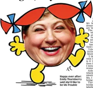  ??  ?? Happy ever after: Emily Thornberry said she’d like to be Ms Trouble