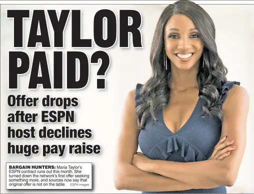  ?? ESPN Images ?? BARGAIN HUNTERS: Maria Taylor’s ESPN contract runs out this month. She turned down the network’s first offer seeking something more, and sources now say that original offer is not on the table.