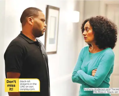  ?? Photos by Rex Features and courtesy of ABC ?? Don’t miss it! black-ish streams in the UAE on osn. osnplay.com. Anthony Anderson and Tracee Ellis Ross in ‘black-ish’.