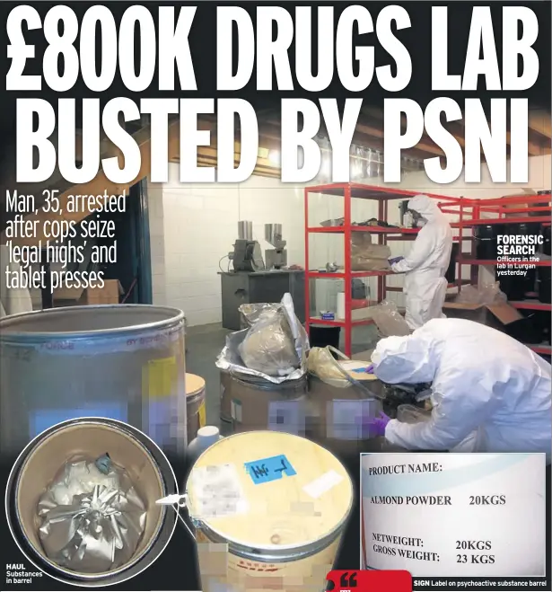  ??  ?? HAUL Substances in barrel FORENSIC SEARCH Officers in the lab in Lurgan yesterday SIGN Label on psychoacti­ve substance barrel