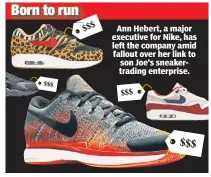  ??  ?? Ann Hebert, a major executive for Nike, has left the company amid fallout over her link to son Joe’s sneakertra­ding enterprise.