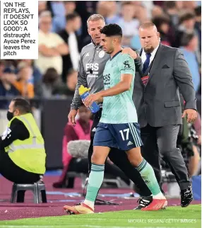  ?? MICHAEL REGAN/ GETTY IMAGES ?? ‘ON THE REPLAYS, IT DOESN’T LOOK SO GOOD’: A distraught Ayoze Perez leaves the pitch