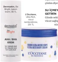  ??  ?? Dermoskin, Be Bright, bakım kremi, 80 TL
L’occitane, Ultra Rich, vücut nemlendiri­cisi, 251 TL