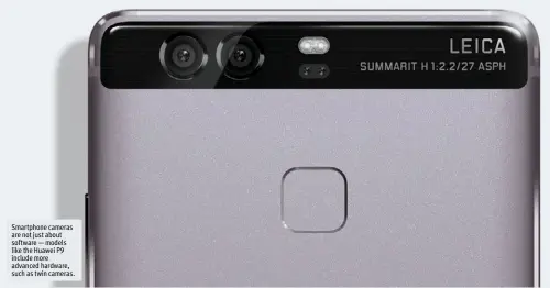  ??  ?? Smartphone cameras are not just about software — models like the Huawei P  include more advanced hardware, such as twin cameras.