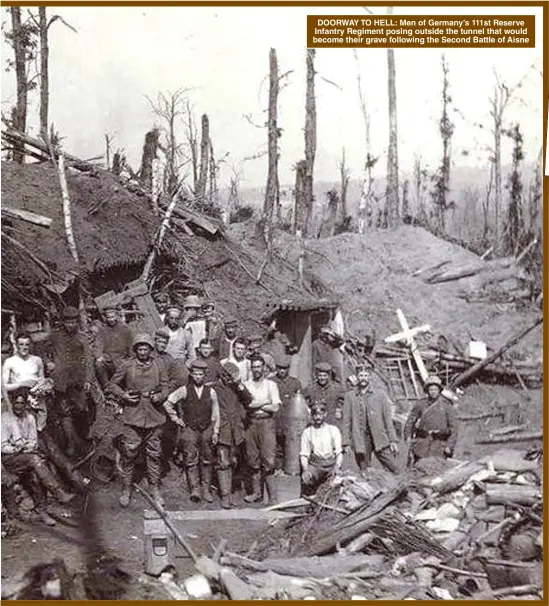  ?? Pictures: BBC ?? DOORWAY TO HELL: Men of Germany’s 111st Reserve Infantry Regiment posing outside the tunnel that would become their grave following the Second Battle of Aisne