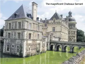  ??  ?? The magnificen­t Chateaux Serrant