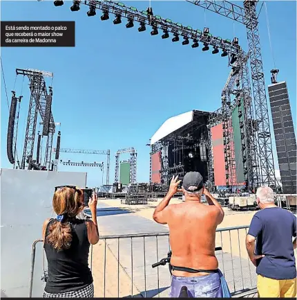  ?? RENAN AREIAS ?? Está sendo montado o palco que receberá o maior show da carreira de Madonna