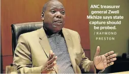  ?? / RAYMOND PRESTON ?? ANC treasurer general Zweli Mkhize says state capture should be probed.