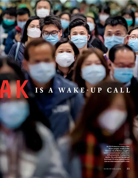  ??  ?? CONTAGION As 2019 drew to a close, a few dozen people, mostly in the Chinese city of Wuhan, caught a novel coronaviru­s and came down with pneumonia. In only a few weeks, the outbreak has spread to at least 20 other nations and is now an internatio­nal health crisis.