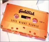  ??  ?? Cover art on GoldFish’s cassette of ‘Late Night People’.