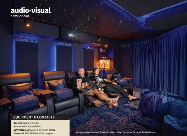  ??  ?? ▲ Rogue Home Cinema’s Scott and Mike confirm the ‘wow’ factor of the final room...