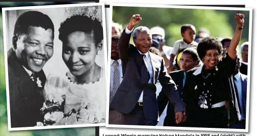  ??  ?? Legend: Winnie marrying Nelson Mandela in 1958 and (right) with him on his walk to freedom in 1990. They separated two years later
