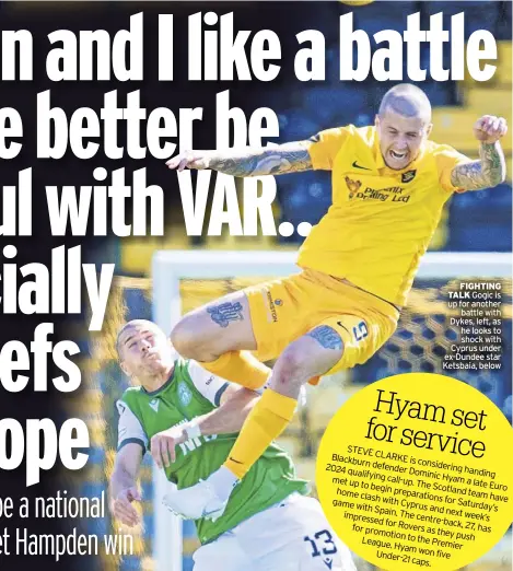  ?? ?? FigHTiNg TalK Gogic is up for another battle with Dykes, left, as he looks to shock with Cyprus under ex-Dundee star Ketsbaia, below