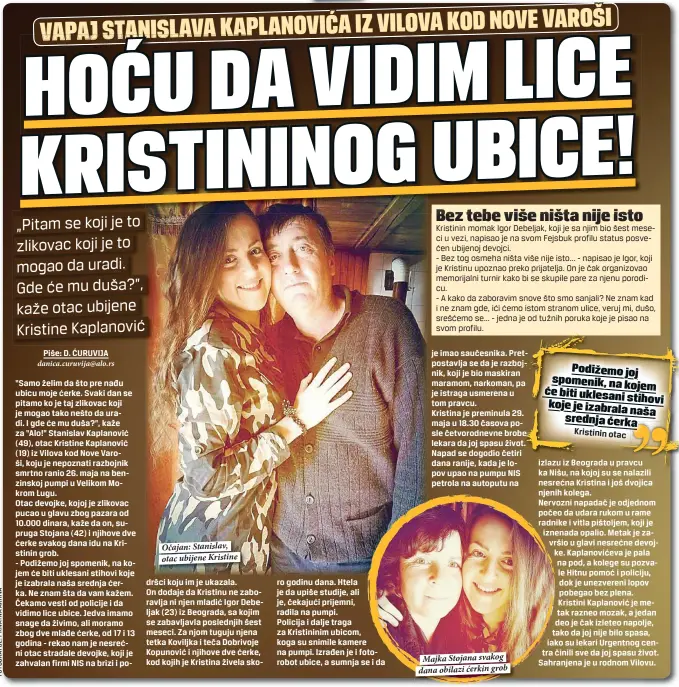  ??  ?? „Pitam se koji je to zlikovac koji je to mogao da uradi. Gde će mu duša?”, kaže otac ubijene Kristine Kaplanović Očajan: Stanislav, otac ubijene Kristine Majka Stojana svakog dana obilazi ćerkin grob