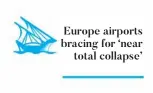  ??  ?? Europe airports bracing for ‘near
total collapse’