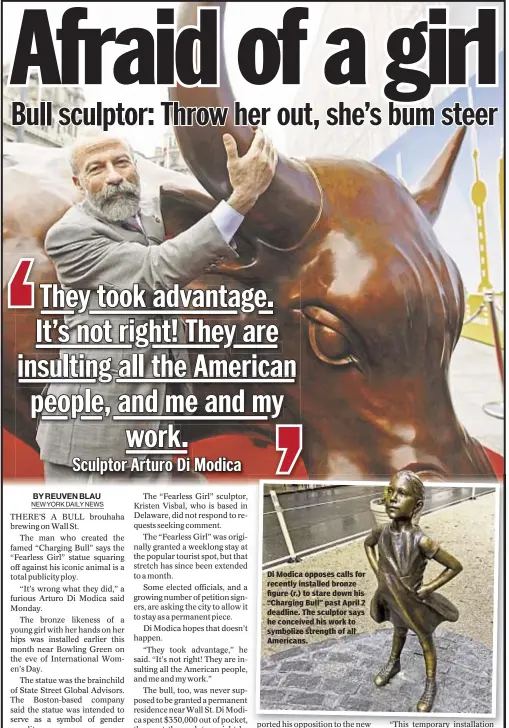  ??  ?? Di Modica opposes calls for recently installed bronze figure (r.) to stare down his “Charging Bull” past April 2 deadline. The sculptor says he conceived his work to symbolize strength of all Americans.