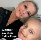  ??  ?? With her daughter, Dylan Jorge