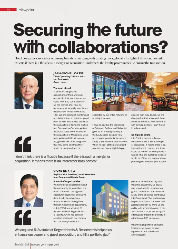  ??  ?? I don’t think there is a flipside because if there is such a merger or acquisitio­n, it means there is an interest for both parties” We acquired 51% stake of Regent Hotels & Resorts; this helped us enhance our owner and guest propositio­n, and fill a portfolio gap”