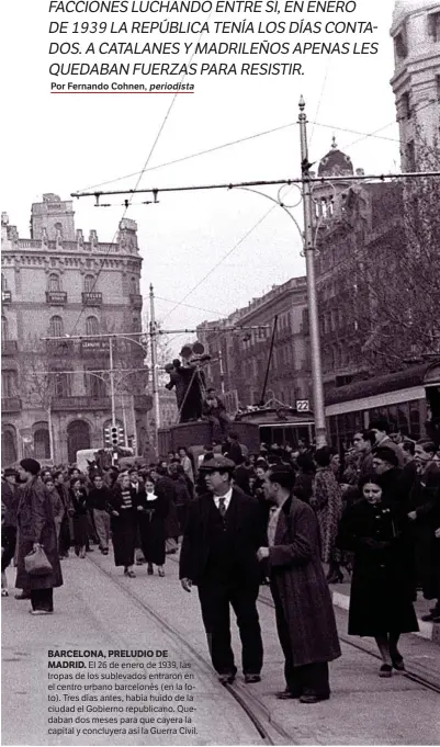  ??  ?? BARCELONA, PRELUDIO DE
MADRID. El 26 de enero de 1939, las tropas de los sublevados entraron en el centro urbano barcelonés (en la foto). Tres días antes, había huido de la ciudad el Gobierno republican­o. Quedaban dos meses para que cayera la capital...