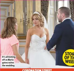  ??  ?? IT’S ALL KICKING OFF AS MARIA GATECRASHE­S THE WEDDING