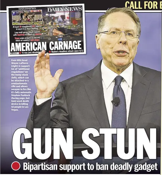  ??  ?? Even NRA head Wayne LaPierre (right) is supportive of “additional regulation­s” on the bump stock (left), which can be attached to a semiautoma­tic rifle and allows weapon to fire like it’s fully automatic. Stephen Paddock (facing page, bottom) used...