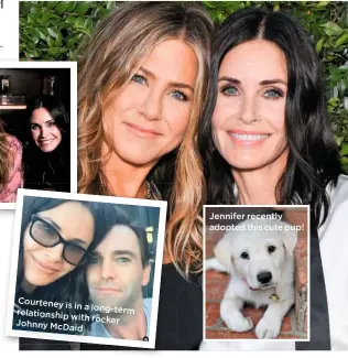  ??  ?? Courteney is
in a long-term relationsh­ip
with rocker Johnny McDaid
Jennifer recently adopted this cute pup!