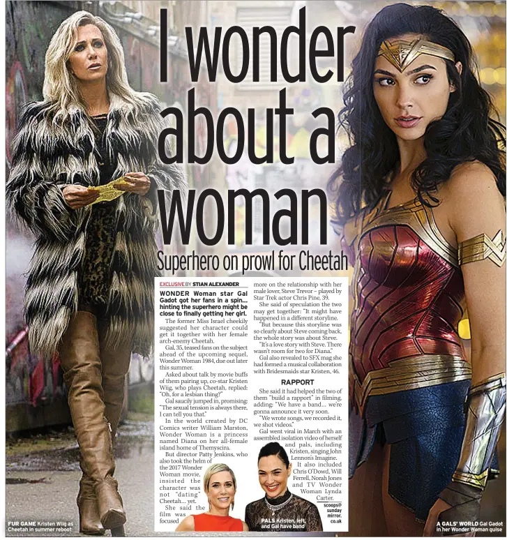  ??  ?? FUR GAME Kristen Wiig as Cheetah in summer reboot
PALS Kristen, left, and Gal have band
A GALS’ WORLD Gal Gadot in her Wonder Woman guise
TOP 10 SPORTS EARNERS 1 Roger Federer £86m 2 Cristiano Ronaldo £85m 3 Lionel Messi £84m 4 Neymar £77.5m 5 LeBron James £71.5m 6 Stephen Curry £60m 7 Kevin Durant £52m 8 Tiger Woods £50.5m 9 Kirk Cousins £49m 10 Carson Wentz £48m