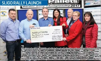  ??  ?? The launch of the 2017 Sligo Pallets Border Rally Championsh­ip took place in the Sligo Park Hotel recently. Presenting a cheque to Northwest Hospice from fundraisin­g at last year’s prizegivin­g are Chris Mullen, Andrew Mullen ( Sligo Pallets), Brendan...