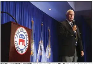  ?? (AP/Reba Saldanha) ?? Republican presidenti­al candidate and former Vice President Mike Pence speaks during the New Hampshire Republican Party’s First In The Nation Leadership Summit on Saturday in Nashua, N.H.