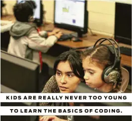  ?? Rosemary Woods ?? KIDS ARE REALLY NEVER TOO YOUNG TO LEARN THE BASICS OF CODING.