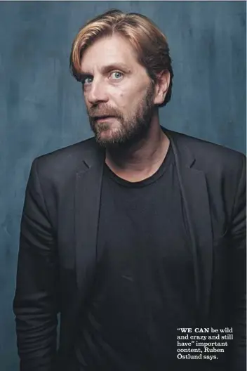  ?? Jay L. Clendenin Los Angeles Times ?? “WE CAN be wild and crazy and still have” important content, Ruben Östlund says.