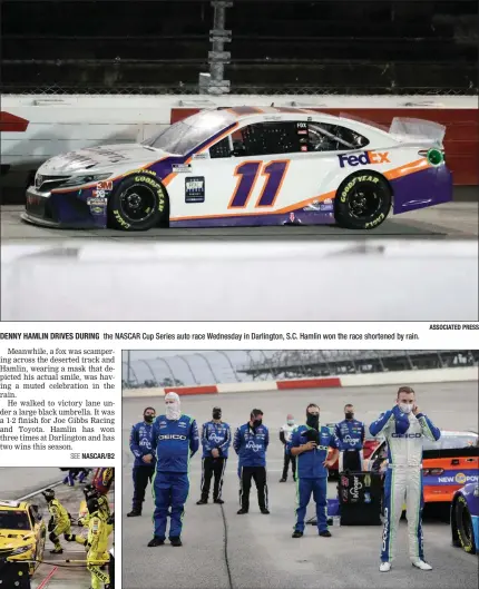  ?? ASSOCIATED PRESS ?? DENNY HAMLIN DRIVES DURING the NASCAR Cup Series auto race Wednesday in Darlington, S.C. Hamlin won the race shortened by rain.