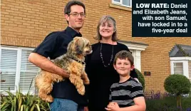  ??  ?? LOW RATE: Daniel and Elizabeth Jeans, with son Samuel, have locked in to a five-year deal